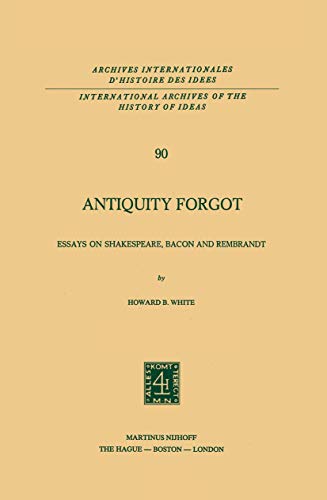 9789024719716: Antiquity Forgot, Essays on Shakespeare, Bacon and Rembrandt: 90