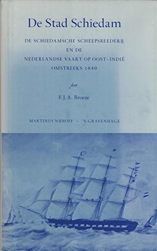 9789024720255: De Stad Schiedam: De Schiedamsche Scheepsreederij en de Nederlandse vaart op Oost-Indi omstreeks 1840 (Werken uitgegeven door de Linschoten-Vereeniging)