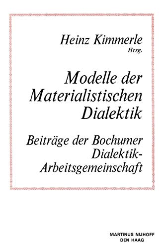 Modelle Der Materialistische Dialektik: Beitrage Der Bochumer Dialektik-Arbeitsgemeinschaft: BeitrÄGe Der Bochumer Dialektik-Arbeitsgemeinschaft - Bochumer Dialektik-Arbeitsgemeinschaft