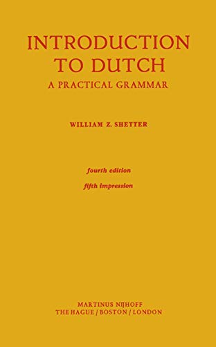 INTRODUCTION TO DUTCH : A Practical Grammar (4th Edition)