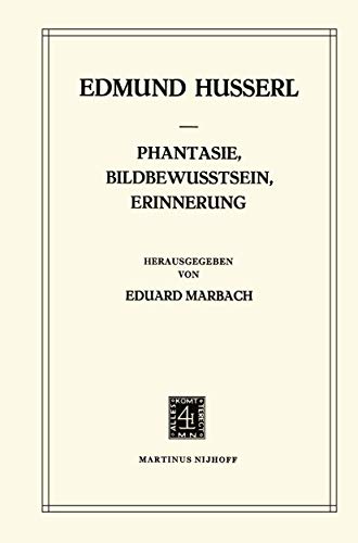 Phantasie, Bildbewusstsein, Erinnerung: Zur PhÃ¤nomenologie der Anschaulichen VergegenwÃ¤rtigungen Texte aus dem Nachlass (1898â€“1925) (Husserliana: ... â€“ Gesammelte Werke, 23) (German Edition) (9789024721191) by Husserl, Edmund; Marbach, E.