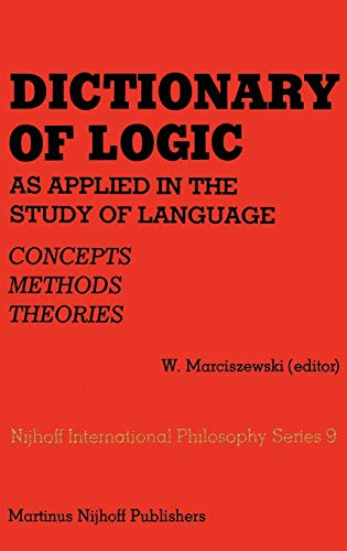 Beispielbild fr Dictionary of Logic as Applied in the Study of Language: Concepts/Methods/Theories (Melbourne International Philosophy Series, 9) zum Verkauf von Anybook.com