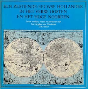 9789024721498: Een zestiende-eeuwse Hollander in het Verre Oosten en het Hoge Noorden: Leven, werken, reizen en avonturen van Jan Huyghen van Linschoten (15631611)