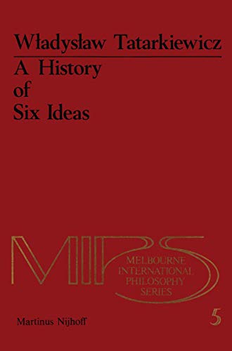 A History of Six Ideas: An Essay in Aesthetics (Melbourne International Philosophy Series) - TATARKIEWICZ, WLADYSLAW