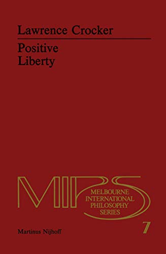 Positive Liberty : An Essay in Normative Political Philosophy - L. H. Crocker