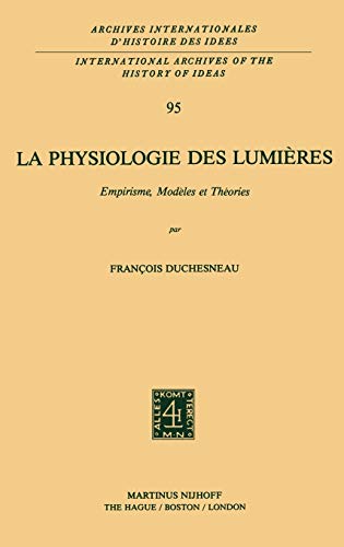 9789024725007: La physiologie des lumires: Empirisme, modles et thories: 95 (International Archives of the History of Ideas / Archives Internationales d'Histoire des Idees)