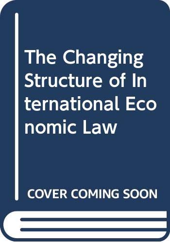 Imagen de archivo de The Changing Structure of International Economic Law a la venta por Better World Books Ltd