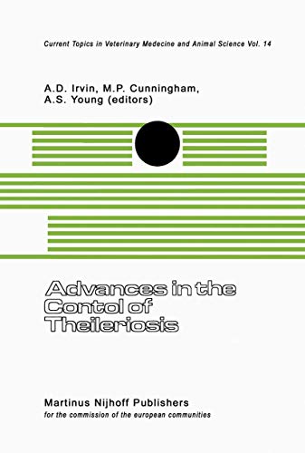 Advances in the Control of Theileriosis : Proceedings of an International Conference held at the International Laboratory for Research on Animal Diseases in Nairobi, 9¿13th February, 1981 - A. D. Irvin