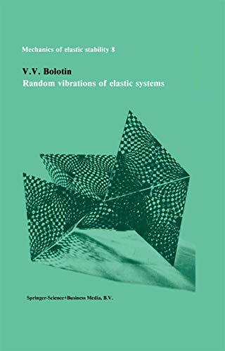 Random vibrations of elastic systems (Mechanics of Elastic Stability) by Bolotin, V.V. [Hardcover ] - Bolotin, V.V.
