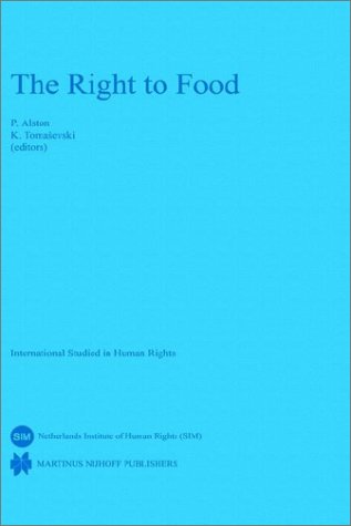 The Right to Food (International Studies in Human Rights) (9789024730872) by Philips Alston Katarina Tomaaevski,Alston &. Bird