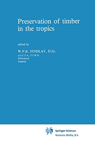 Imagen de archivo de Preservation of timber in the tropics: 17 (Forestry Sciences, 17) a la venta por WorldofBooks