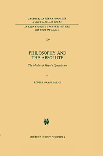 9789024731510: Philosophy and the Absolute: The Modes of Hegel's Speculation: 109 (International Archives of the History of Ideas Archives internationales d'histoire des ides)