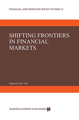 SHIFTING FRONTIERS IN FINANCIAL MARKETS (FINANCIAL AND MONETARY POLICY STUDIES)