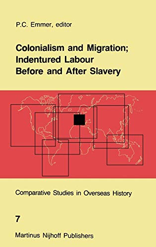 Colonialism and Migration; Indentured Labour Before and After Slavery - Emmer, P. C.