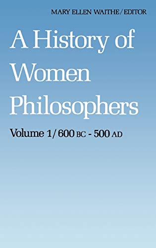 A History of Women Philosophers: Ancient Women Philosophers 600 B.C. - 500 A.D. (Hardback)