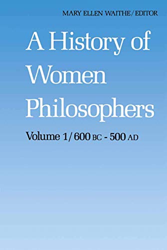 Stock image for A History of Women Philosophers: Ancient Women Philosophers 600 B.C. ? 500 A.D. (History of Women Philosophers, 1) for sale by HPB-Red