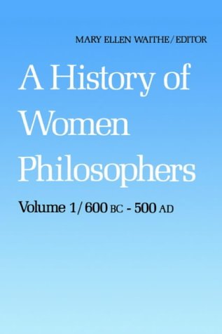 9789024733484: A History of Women Philosophers: Ancient Women Philosophers 600 B.C. ― 500 A.D.: 1 (History of Women Philosophers, 1)