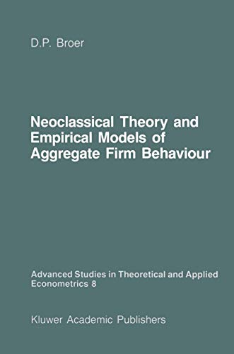 Neoclassical Theory and Empirical Models of Aggregate Firm Behaviour (Advanced Studies in Theoret...