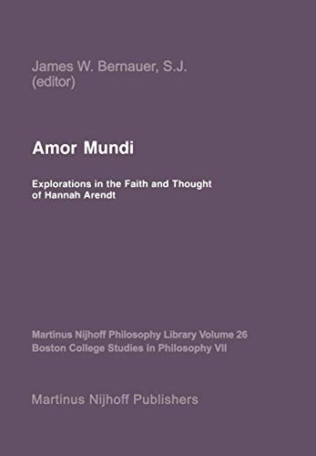 Amor Mundi : Explorations in the Faith and Thought of Hannah Arendt - J. W. Bernauer