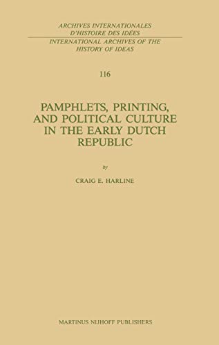 9789024735112: Pamphlets, Printing, and Political Culture in the Early Dutch Republic: 116 (International Archives of the History of Ideas / Archives Internationales d'Histoire des Idees)