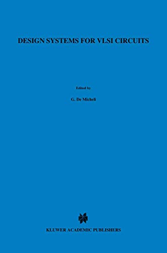 Design Systems for VLSI Circuits Logic Synthesis and Silicon Compilation