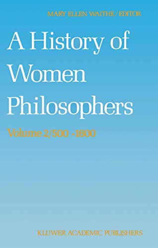 Stock image for A History of Women Philosophers: Medieval, Renaissance and Enlightenment Women Philosophers A.D. 500?1600 (History of Women Philosophers, 2) for sale by Topos Bookstore