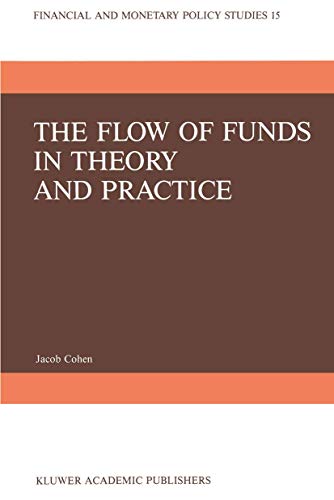 The Flow of Funds in Theory and Practice: A Flow-Constrained Approach to Monetary Theory and Policy (Financial and Monetary Policy Studies, 15) (9789024736010) by Cohen, J.