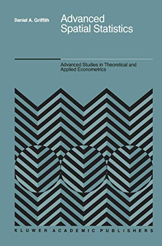 Advanced Spatial Statistics - Special Topics in the Exploration of Quantitative Spatial Data Series. (= Advanced Studies in Theoretical and Applied Econometrics, Volume 12). - Griffith, Daniel A.