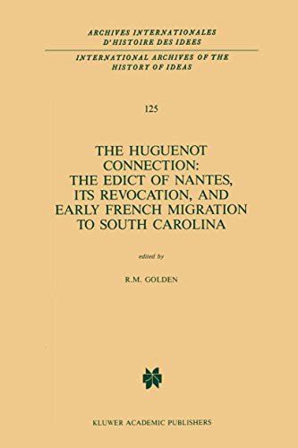 Stock image for The Huguenot Connection: The Edict of Nantes, Its Revocation, and Early French Migration to South Carolina (International Archives of the History of . internationales d'histoire des id es, 125) for sale by Midtown Scholar Bookstore
