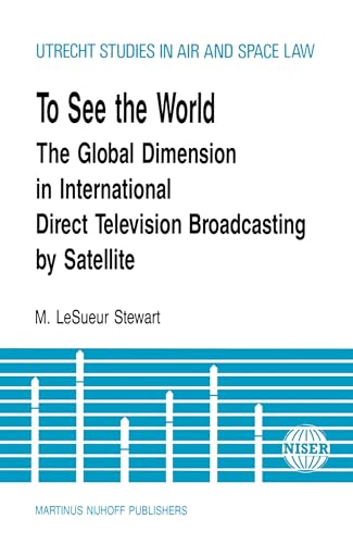 To See the World: Global Dimension in International Direct Television Broadcasting (Utrecht Studies in Air and Space Law) (9789024737444) by Stewart, M.