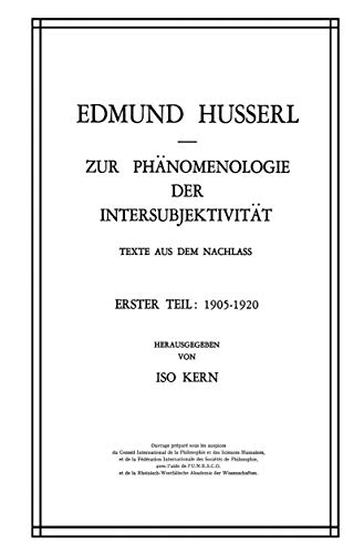 Zur PhÃ¤nomenologie der IntersubjektivitÃ¤t: Texte aus dem Nachlass Erster Teil: 1905â€“1920 (Husserliana: Edmund Husserl â€“ Gesammelte Werke, 13) (German Edition) (9789024750283) by Edmund Husserl; Iso Kern