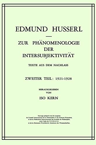 Zur PhÃ¤nomenologie der IntersubjektivitÃ¤t: Texte aus dem Nachlass Zweiter Teil: 1921â€“1928 (Husserliana: Edmund Husserl â€“ Gesammelte Werke, 14) (German Edition) (9789024750290) by Edmund Husserl; Iso Kern