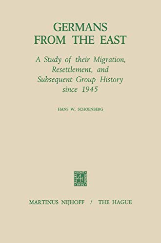 Germans from the east. A study of their migration, resettlement, and subsequent group history since 1945. - Schoenberg, Hans W.