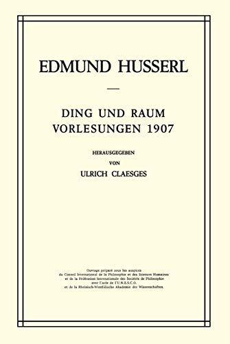Ding und Raum: Vorlesungen 1907 (Husserliana: Edmund Husserl â€“ Gesammelte Werke, 16) (German Edition) (9789024750498) by Husserl, Edmund; Claesges, U.