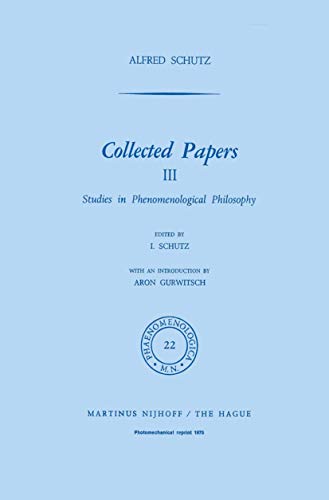 Collected Papers III : Studies in Phenomenological Philosophy - A. Schutz