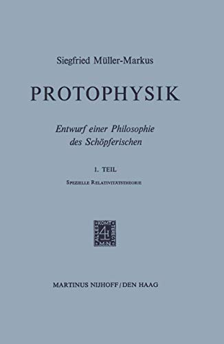 9789024751068: Protophysik: Entwurf einer Philosophie des Schpferischen. 1. TeilSpezielle Relativittstheorie