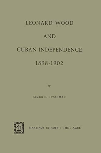 Stock image for Leonard Wood and Cuban Independence 1898-1902 for sale by Books From California