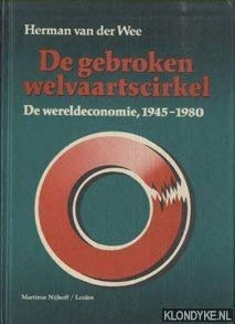 De gebroken welvaartscirkel: De wereldeconomie, 1945-1980 (Dutch Edition) (9789024799589) by Wee, Herman Van Der