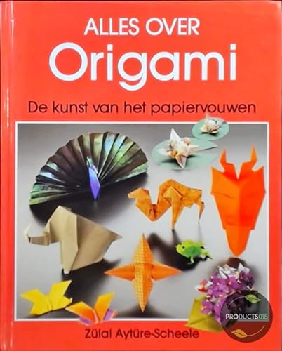 9789025296490: Alles over origami: de kunst van het papiervouwen