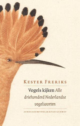 Imagen de archivo de Vogels kijken / alle driehonderd Nederlandse vogelsoorten: met een keuze van vogelprenten uit de Artis Bibliotheek door Jip Binsbergen a la venta por Louis Tinner Bookshop