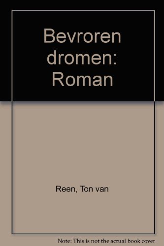 Bevroren dromen: Roman (Dutch Edition) (9789025424008) by Reen, Ton Van