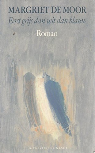 9789025469764: Eerst grijs dan wit dan blauw: Roman (Dutch Edition)