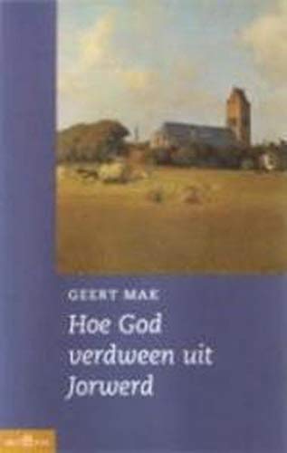 9789025497378: Hoe God verdween uit Jorwerd: een Nederlands dorp in de twintigste eeuw