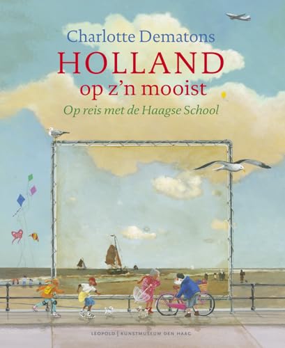 Stock image for Holland op z'n mooist: op reis met de Haagse School (Kunstprentenboeken van Leopold en Gemeentemuseum Den Haag) for sale by HPB-Emerald