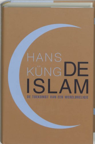 De islam. De toekomst van een wereldreligie - Küng, Hans