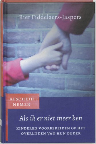 Stock image for Als ik er niet meer ben: kinderen voorbereiden op het overlijden van hun ouder (Afscheid nemen) for sale by Better World Books Ltd