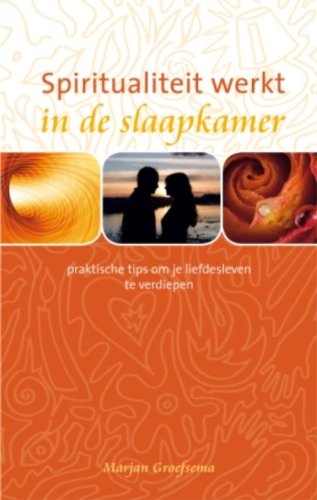 Stock image for Spiritualiteit werkt in de slaapkamer / druk 1: praktische tips om je liefdesleven te verdiepen for sale by Better World Books Ltd