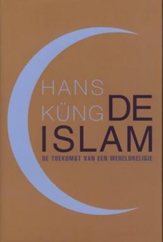 De islam. De toekomst van een wereldreligie. Tweede druk - Küng, Hans