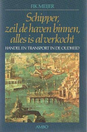 Beispielbild fr Schipper, zeil de haven binnen, alles is al verkocht : handel en transport in de Oudheid. zum Verkauf von Kloof Booksellers & Scientia Verlag