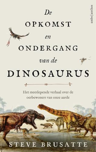 Stock image for De opkomst en ondergang van de dinosaurus: Het meeslepende verhaal over de oerbewoners van onze aarde for sale by Revaluation Books